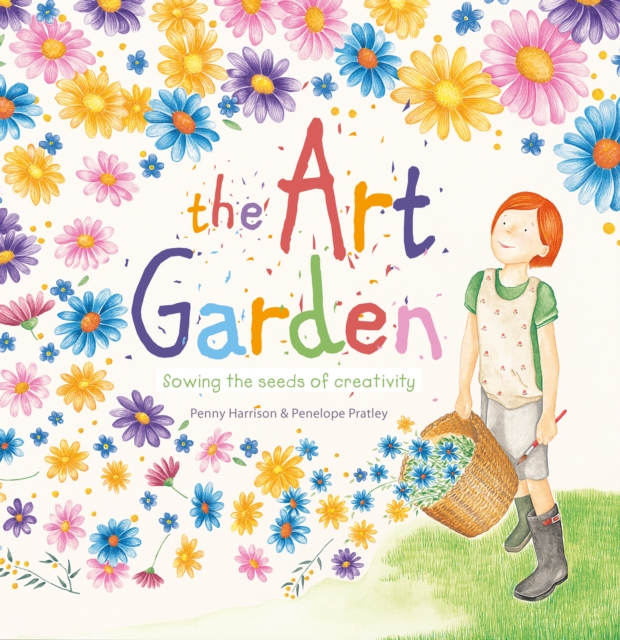 The Art Garden : Sowing the Seeds of Creativity, Hardback Book