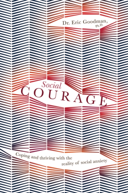 Social Courage : Coping and thriving with the reality of social anxiety, Paperback / softback Book
