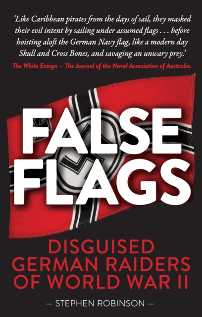 False Flags : Disguised German Raiders of World War II, Paperback / softback Book