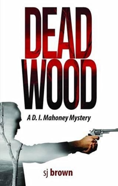 Dead Wood : A D.I. Mahoney Mystery, Paperback / softback Book