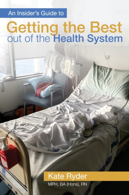 An Insider's Guide to Getting the Best out of the Health System, Paperback / softback Book