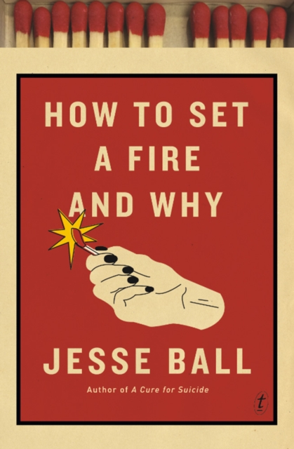 How To Set A Fire And Why, Paperback / softback Book