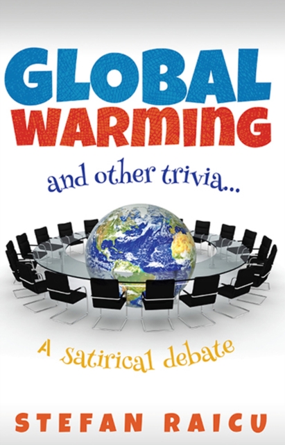Global Warming and Other Trivia : A Satirical Debate, EPUB eBook