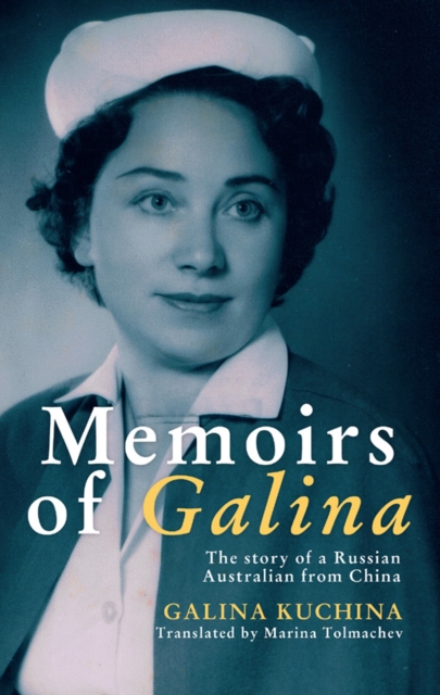 Memoirs of Galina : The story of a Russian Australian from China, EPUB eBook