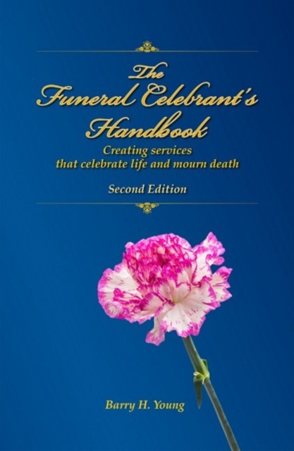 Funeral Celebrant's Handbook : Creating Services That Celebrate Life and Mourn Death, Hardback Book