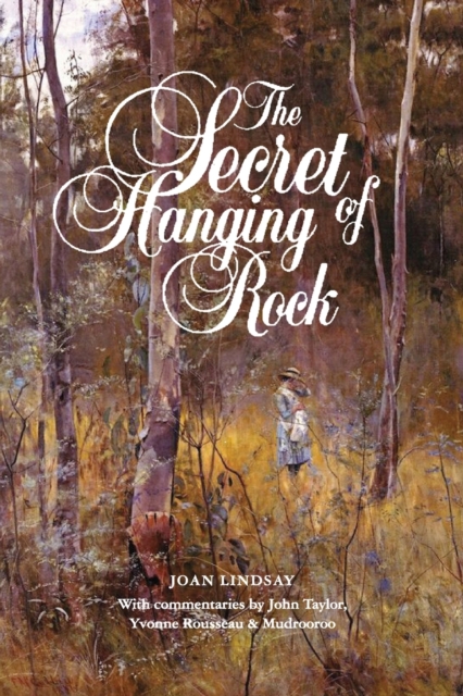 The Secret of Hanging Rock : With Commentaries by John Taylor, Yvonne Rousseau and Mudrooroo, Paperback / softback Book