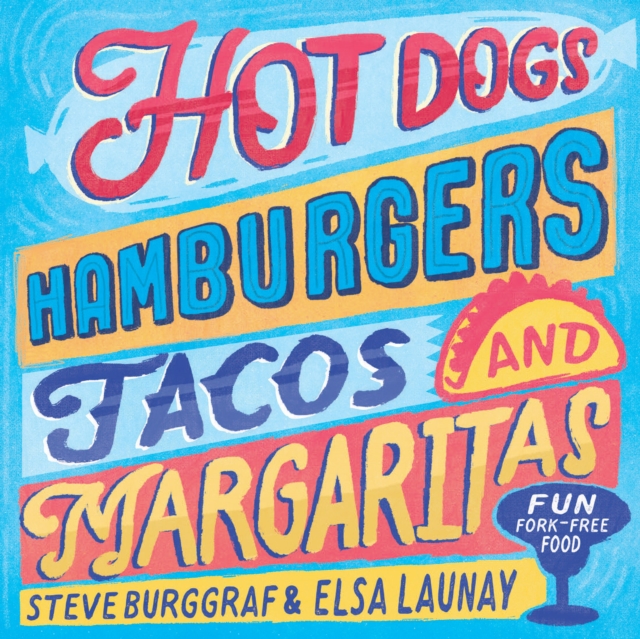 Hotdogs, Hamburgers, Tacos & Margaritas : 130 fun recipes, Hardback Book