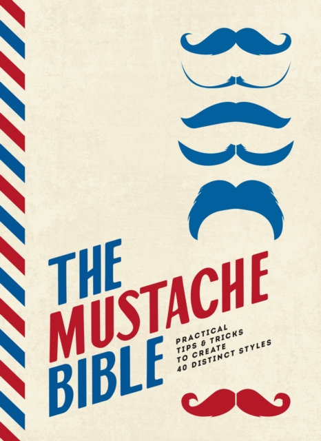 The Mustache Bible : Practical tips & tricks to create 40 distinct styles, Hardback Book