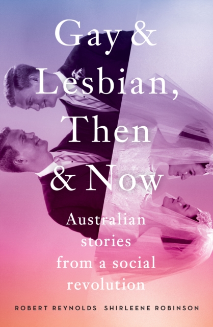 Gay and Lesbian, Then and Now : Australian Stories from a Social Revolution, EPUB eBook