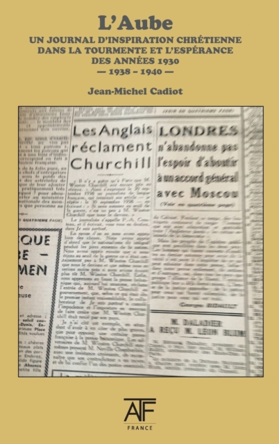 L'Aube 1938 (III) : un journal d'inspiration chretienne dans la tourmente et l'esperance des annees1930 - septembre 1938 - juin 1940, Hardback Book