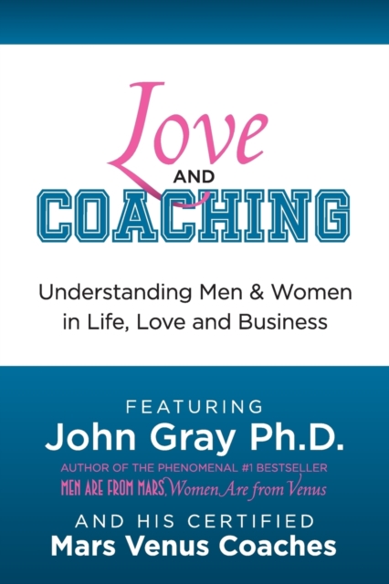 Love and Coaching : Understanding Men and Women in Life, Love and Business, Paperback / softback Book