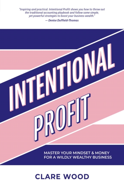 Intentional Profit : Master Your Mindset & Money For a Wildly Wealthy Business, EPUB eBook