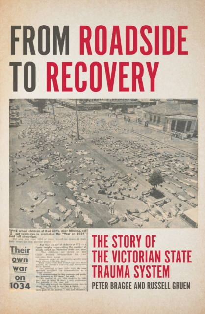 From Roadside to Recovery : The Story of the Victorian State Trauma System, Paperback / softback Book