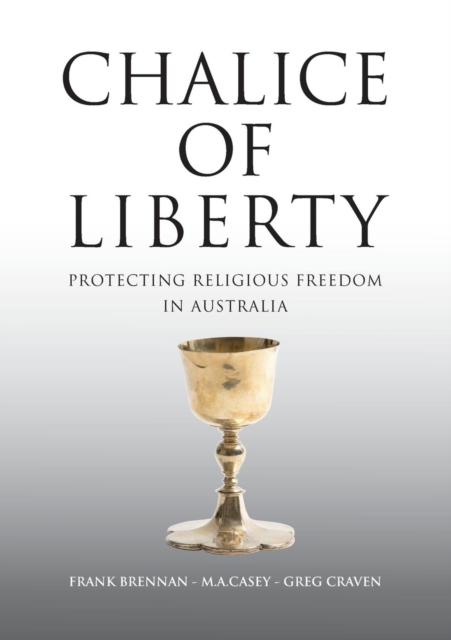 Chalice of Liberty : Protecting Religious Freedom in Australia, Paperback / softback Book
