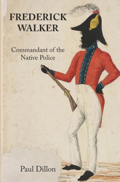 Frederick Walker : Commandant of the Native Police, Hardback Book