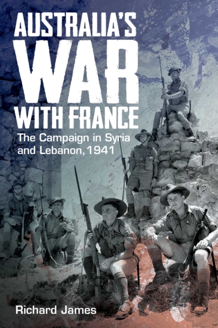 Australia's War with France : The Campaign in Syria and Lebanon, 1941, EPUB eBook