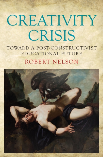Creativity Crisis : Toward a Post-Constructivist Educational Future, Paperback / softback Book