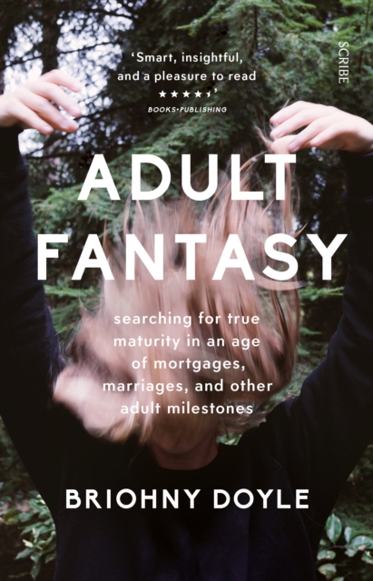 Adult Fantasy : searching for true maturity in an age of mortgages, marriages, and other adult milestones, EPUB eBook