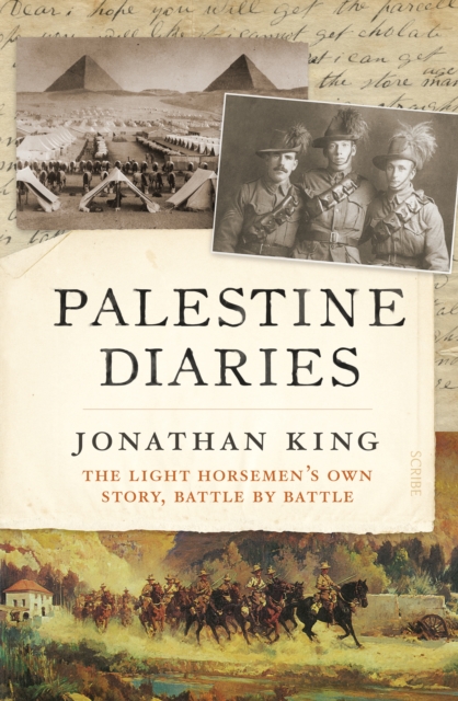 Palestine Diaries : the light horsemen's own story, battle by battle, EPUB eBook