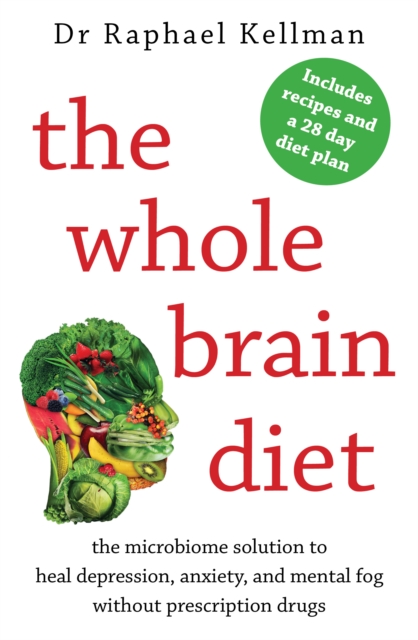 The Whole Brain Diet : the microbiome solution to heal depression, anxiety, and mental fog without prescription drugs, EPUB eBook