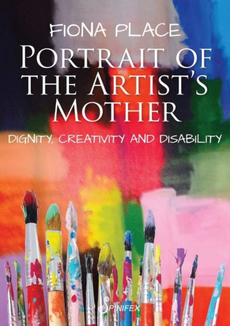 Portrait of the Artist's Mother : Dignity, Creativity and Disability, Paperback / softback Book