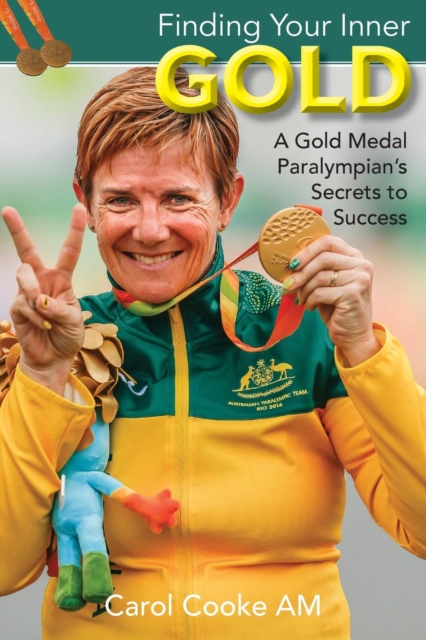 Finding Your Inner Gold : A Gold Medal Paralympian's Secrets to Success, Paperback / softback Book