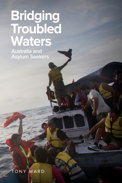 Bridging Troubled Waters : Australia and Asylum Seekers, Paperback / softback Book