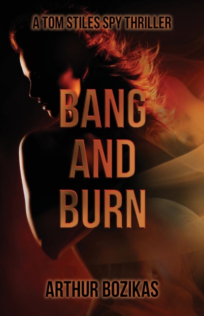 Bang and Burn : A Tom Stiles Spy Thriller, Paperback / softback Book