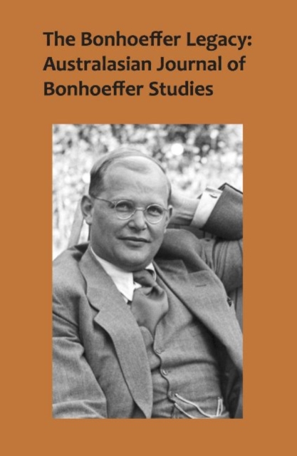 The Bonhoeffer Legacy, Volume 4 Number 1 : Australasian Journal of Bonhoeffer Studies, Paperback / softback Book