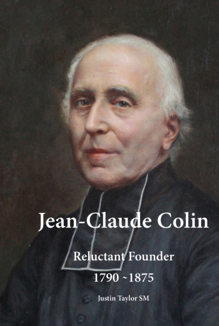 Jean-Claude Colin : Reluctant Founder 1790-1875, PDF eBook