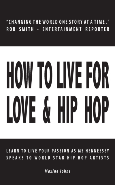 How to Live for Love & Hip Hop : Learn to Live Your Passion as Ms. Hennessey Speaks to World Star Hip Hop Artists, Paperback / softback Book