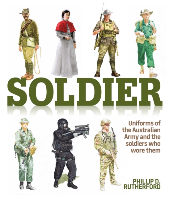 Soldier : Uniforms of the Australian Army and the soldiers who wore them, EPUB eBook