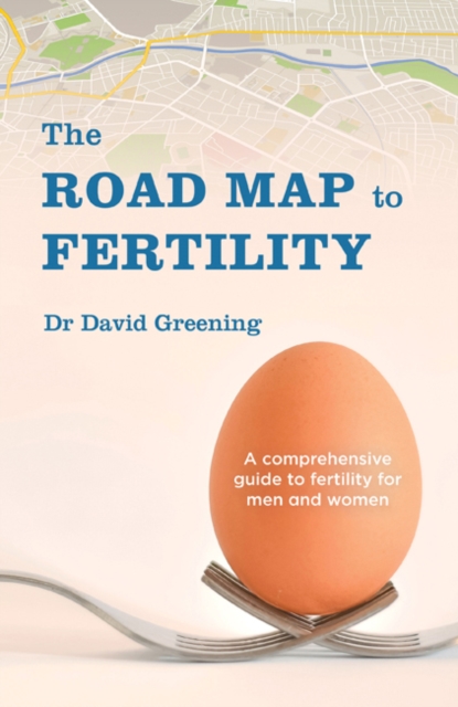 The Roadmap to Fertility : A comprehensive guide to fertility for men and women, Paperback / softback Book