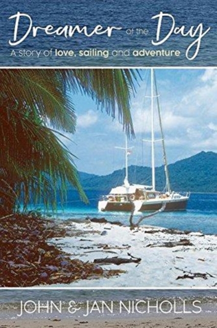Dreamer of the Day : A story of Love, Sailing and Adventure, Paperback / softback Book