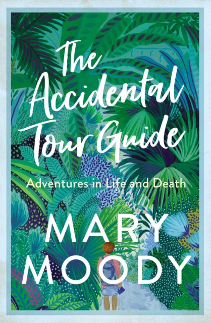 The Accidental Tour Guide : Adventures in Life and Death, EPUB eBook