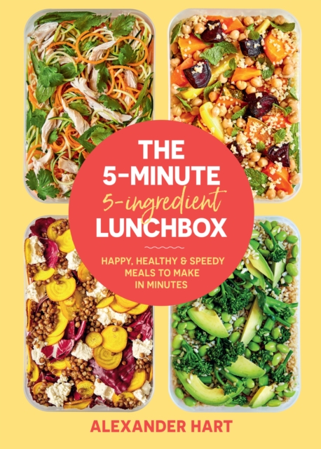 The 5 Minute, 5 Ingredient Lunchbox : Happy, healthy & speedy meals to make in minutes, Hardback Book