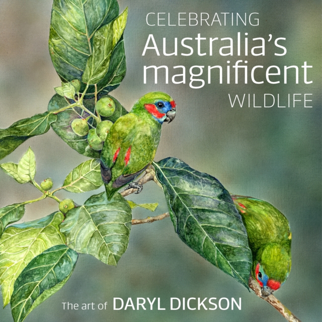 Celebrating Australia's Magnificent Wildlife : The Art of Daryl Dickson, Hardback Book