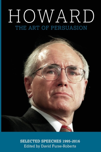 Howard : The Art of Persuasion, Selected Speeches 1995-2016, Paperback / softback Book