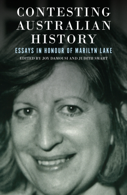 Contesting Australian History : Essays in Honour of Marilyn Lake, Paperback / softback Book