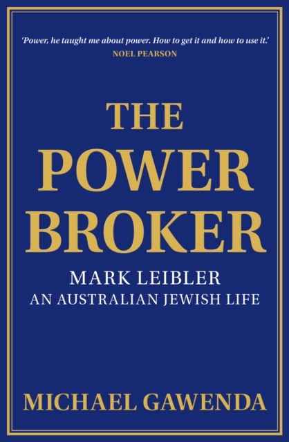 The Powerbroker : Mark Leibler, an Australian Jewish Life, Hardback Book