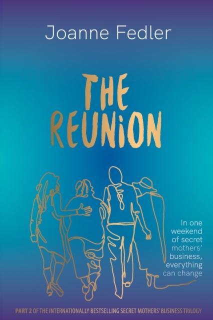 The Reunion : In one weekend of secret mother's business, everything can change, Paperback / softback Book