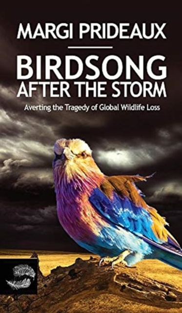 Birdsong After the Storm : Averting the Tragedy of Global Wildlife Loss, Hardback Book