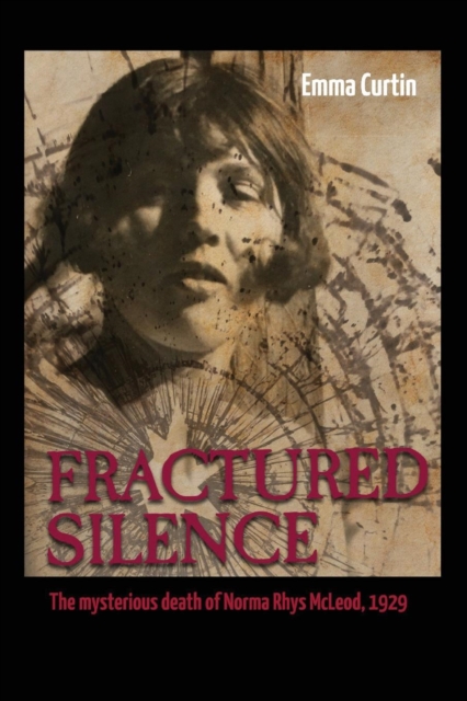 Fractured Silence : The Mysterious Death of Norma Rhys McLeod, 1929, Paperback / softback Book