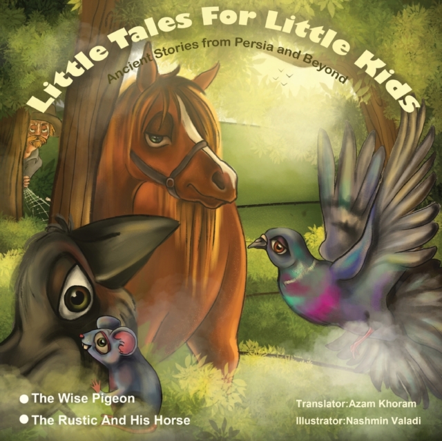 The Wise Pigeon and The Rustic and his horse. : Little Tales for Little Kids: Ancient Stories from Persia and Beyond., Paperback / softback Book