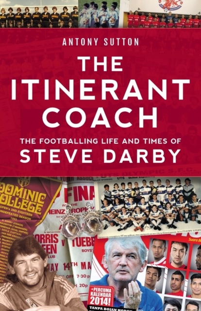 The Itinerant Coach - The Footballing Life and Times of Steve Darby, Paperback / softback Book