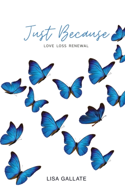 Just Because : Love Loss Renewal, Paperback / softback Book