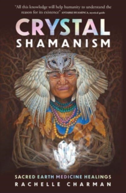 Crystal Shamanism : Sacred earth medicine healings, Paperback / softback Book
