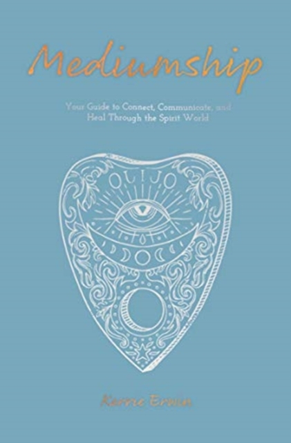 Mediumship : Your guide to communicating and healing through the spirit world, Paperback / softback Book