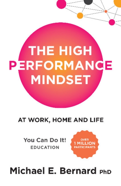 The High Performance Mindset : At Work, Home and Life, Paperback / softback Book