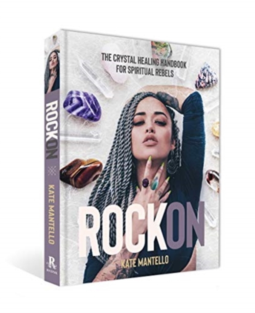 Rock On : The Crystal Healing Handbook for Spiritual Rebels, Hardback Book
